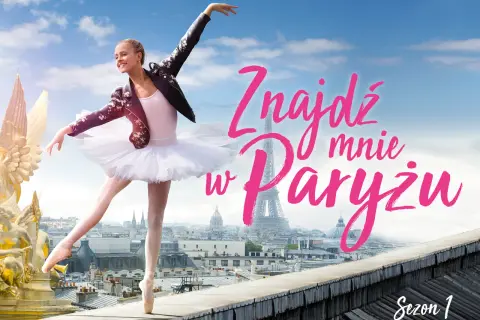 Baletnica w tutu i skórzanej kurtce tańczy na dachu z widokiem na Paryż. Napis "Znajdź mnie w Paryżu obsada" i "Sezon 1".