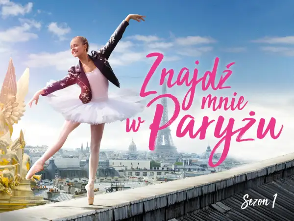 Baletnica w tutu i skórzanej kurtce tańczy na dachu z widokiem na Paryż. Napis "Znajdź mnie w Paryżu obsada" i "Sezon 1".