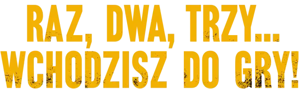 Żółte, postarzane litery na czarnym tle: "RAZ, DWA, TRZY... WCHODZISZ DO GRY!".